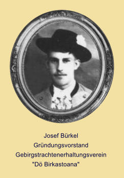 Josef Bürkel Gründungsvorstand Gebirgstrachtenerhaltungsverein "Dö Birkastoana"