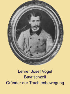 Lehrer Josef Vogel Bayrischzell Gründer der Trachtenbewegung